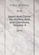 Japan And China: Its History, Arts and Literature, Volume 4, Frank Brinkley 