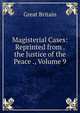 Magisterial Cases: Reprinted from . the Justice of the Peace ., Volume 9, Great Britain 