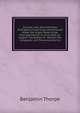Ancient Laws and Institutes of England Comprising Laws Enacted Under the Anglo-Saxon Kings from Aethelbirht to Cnut: With an English Translation of . William the Conqueror and Those Ascribed to, Benjamin Thorpe 