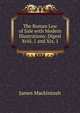 The Roman Law of Sale with Modern Illustrations: Digest Xviii. 1 and Xix. 1, James Mackintosh 