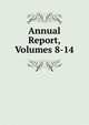 Annual Report, Volumes 8-14, 