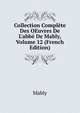Collection Compl?te Des OEuvres De L'abb? De Mably, Volume 12 (French Edition), Mably 