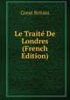 Le Traite De Londres (French Edition), Great Britain 