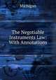 The Negotiable Instruments Law: With Annotations, Michigan 