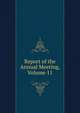 Report of the Annual Meeting, Volume 11, 