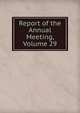 Report of the Annual Meeting, Volume 29, 