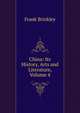 China: Its History, Arts and Literature, Volume 4, Frank Brinkley 