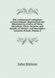 The Architectural Antiquities of Great Britain: Represented and Illustrated in a Series of Views, Elevations, Plans, Sections, and Details, of Various . and Descriptive Accounts of Each, Volume 4, John Britton 