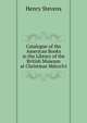 Catalogue of the American Books in the Library of the British Museum at Christmas Mdccclvi., Stevens, Henry 