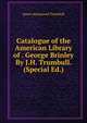 Catalogue of the American Library of . George Brinley By J.H. Trumbull. (Special Ed.)., James Hammond Trumbull 