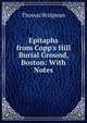Epitaphs from Copp's Hill Burial Ground, Boston: With Notes, Thomas Bridgman 