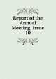 Report of the Annual Meeting, Issue 10, 