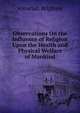 Observations On the Influence of Religion Upon the Health and Physical Welfare of Mankind, Amariah Brigham 