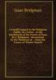 A Candid Appeal to the Religious Public, in a Letter . to the Inhabitants of the Forest of Dean By I. Bridgman . Occasioned by the Dismissal of . . from the Curacy of Trinity Church, Isaac Bridgman 