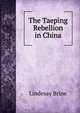 The Taeping Rebellion in China, Lindesay Brine 