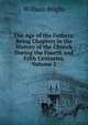 The Age of the Fathers: Being Chapters in the History of the Church During the Fourth and Fifth Centuries, Volume 2, William Bright 