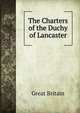 The Charters of the Duchy of Lancaster, Great Britain 