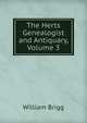 The Herts Genealogist and Antiquary, Volume 3, William Brigg 