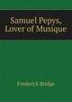 Samuel Pepys, Lover of Musique, Frederick Bridge 