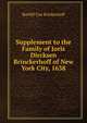 Supplement to the Family of Joris Dircksen Brinckerhoff of New York City, 1638, Roeliff Coe Brinkerhoff 