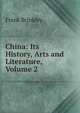 China: Its History, Arts and Literature, Volume 2, Frank Brinkley 