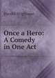 Once a Hero: A Comedy in One Act, Harold Brighouse 