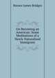 On Becoming an American: Some Meditations of a Newly Naturalized Immigrant, Horace James Bridges 