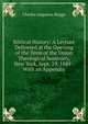 Biblical History: A Lecture Delivered at the Opening of the Term of the Union Theological Seminary, New York, Sept. 19, 1889 : With an Appendix, Charles Augustus Briggs 