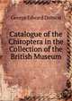 Catalogue of the Chiroptera in the Collection of the British Museum. Volume 1: Megachiroptera, George Edward Dobson 