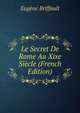 Le Secret De Rome Au Xixe Siecle (French Edition), Eugene Briffault 