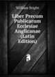 Liber Precum Publicarum Ecclesiae Anglicanae (Latin Edition), William Bright 