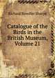 Catalogue of the Birds in the British Museum, Volume 21, Richard Bowdler Sharpe 