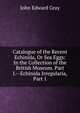 Catalogue of the Recent Echinida, Or Sea Eggs: In the Collection of the British Museum. Part I.--Echinida Irregularia, Part 1, John Edward Gray 