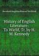 History of English Literature: To Wiclif, Tr. by H. M. Kennedy, Bernhard Aegidius Konrad ten Brink 