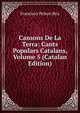 Cansons De La Terra: Cants Populars Catalans, Volume 5 (Catalan Edition), Francisco Pelayo Briz 