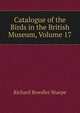 Catalogue of the Birds in the British Museum, Volume 17, Richard Bowdler Sharpe 