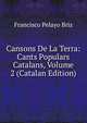 Cansons De La Terra: Cants Populars Catalans, Volume 2 (Catalan Edition), Francisco Pelayo Briz 