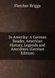 In Amerika: A German Reader, American History, Legends and Anecdotes (German Edition), Fletcher Briggs 