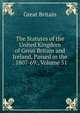 The Statutes of the United Kingdom of Great Britain and Ireland, Passed in the . 1807-69., Volume 51, Great Britain 