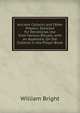 Ancient Collects and Other Prayers: Selected for Devotional Use from Various Rituals, with an Appendix, On the Collects in the Prayer-Book, William Bright 