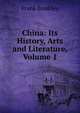 China: Its History, Arts and Literature, Volume 1, Frank Brinkley 