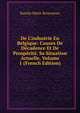 De L'industrie En Belgique: Causes De D?cadence Et De Prosp?rit?. Sa Situation Actuelle, Volume 1 (French Edition), Natalis Marie Briavoinne 