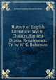 History of English Literature: Wyclif, Chaucer, Earliest Drama, Renaissance, Tr. by W. C. Robinson, Bernhard Aegidius Konrad ten Brink 