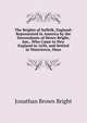 The Brights of Suffolk, England: Represented in America by the Descendants of Henry Bright, Jun., Who Came to New England in 1630, and Settled in Watertown, Mass, Jonathan Brown Bright 