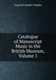 Catalogue of Manuscript Music in the British Museum, Volume 1, Augustus Hughes-Hughes 