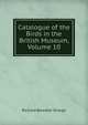 Catalogue of the Birds in the British Museum, Volume 10, Richard Bowdler Sharpe 