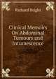 Clinical Memoirs On Abdominal Tumours and Intumescence, Richard Bright 
