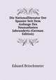Die Nationalliteratur Der Spanier Seit Dem Anfange Des Neunzehnten Jahrunderts (German Edition), Eduard Brinckmeier 