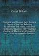 Dramatic and Musical Law: Being a Digest of the Law Relating to Theatres and Music Halls and Containing Chapters On Theatrical Contracts, Theatrical, . Copyright, &c. : With an Appendix Contain, Great Britain 