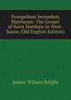 Evangelium Secundum Mattheum: The Gospel of Saint Matthew in West-Saxon (Old English Edition), James Wilson Bright 